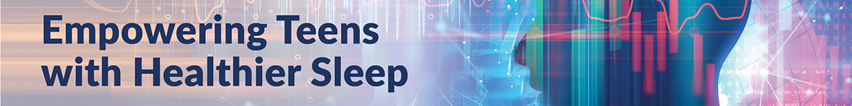 Empowering Teens with Healthier Sleep (Recording) Banner